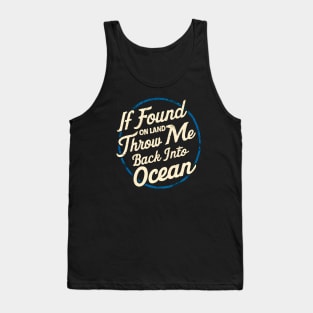 I Found on land throw me back into Ocean | Motivational quotes Tank Top